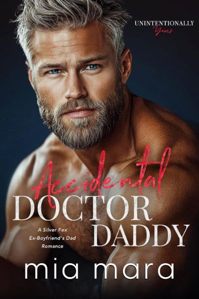 Accidental Doctor Daddy: A Silver Fox Ex-Boyfriend’s Dad Romance (Unintentionally Yours)