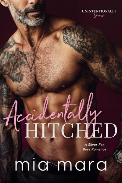 Accidentally Hitched: A Silver Fox Boss Romance (Unintentionally Yours)