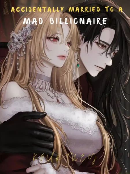 ACCIDENTALLY MARRIED TO A MAD BILLIONAIRE