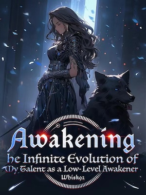 Awakening:The Infinite Evolution of My Talent as a Low-Level Awakener
