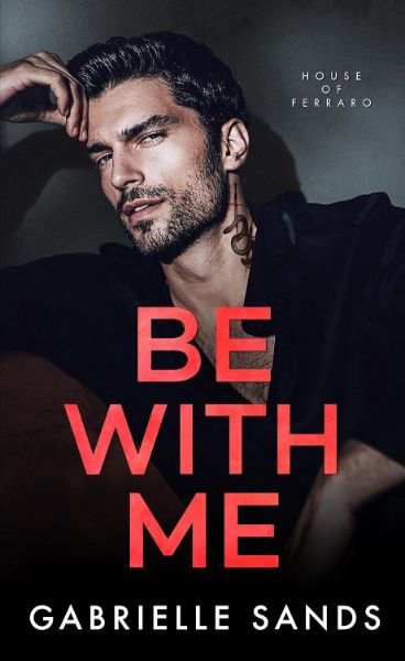 Be With Me: A Forbidden Love Mafia Romance (House of Ferraro Book 1)