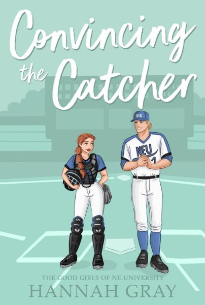 Convincing the Catcher (The Good Girls of NE University Book 2)