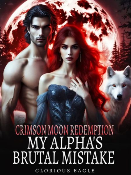 Crimson Moon Redemption: My Alpha's Brutal Mistake