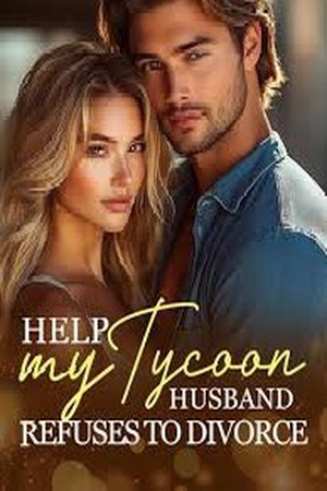 Help My Tycoon Husband Refuses To Divorce