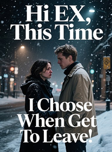 Hi EX, This Time, I Choose When You Get To Leave