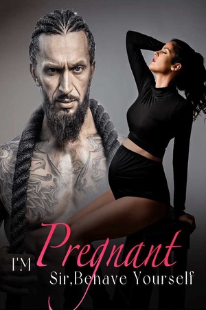 I'm pregnant Sir Behave Yourself