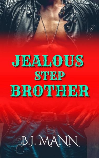 Jealous Stepbrother: A Dark, Forbidden, Obsessive Romance (Jealous & Possessive Book 4)