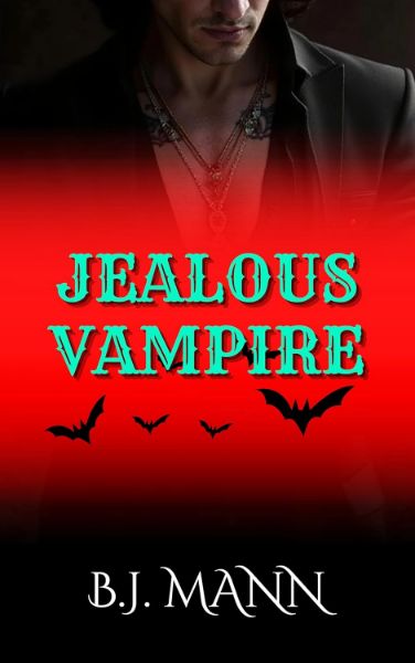 JEALOUS VAMPIRE: A Feral, Possessive, Dark Paranormal Romance of Obsession and Blood (Jealous & Possessive Book 6)
