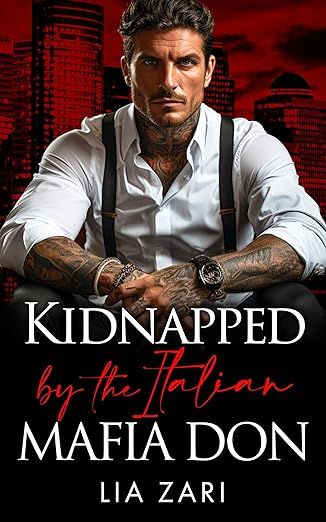 Kidnapped by the Italian Mafia Don: A Dark Mafia Arranged Marriage Romance (Possessive Mafia Kings Book 31)