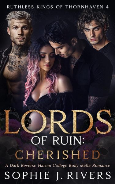 Lords of Ruin: CHERISHED: A Dark Reverse Harem College Bully Mafia Romance (Ruthless Kings Of Thornhaven Book 4)
