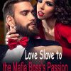 Love Slave to the Mafia Boss's Passion