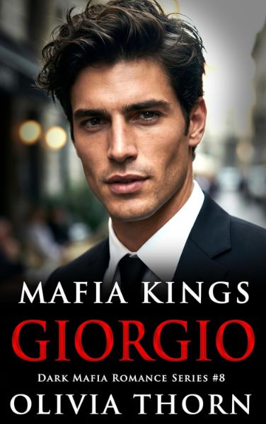 Mafia Kings: Giorgio: Dark Mafia Romance Series #8