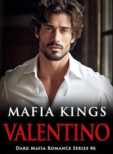 Mafia Kings: Valentino: Dark Mafia Romance Series #6