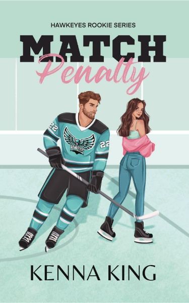 Match Penalty: Coach’s Daughter Hockey Romance (The Rookie Hawkeyes Series Book 1)