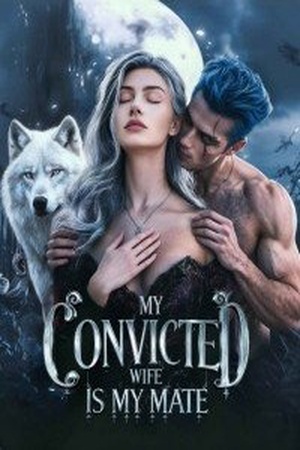 My Convicted Wife is My Mate (Bella and Kane)