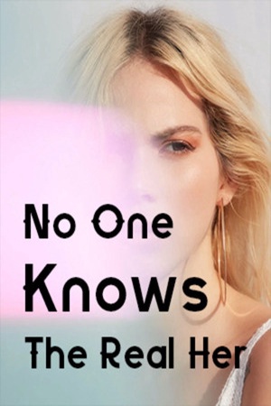 No One Knows The Real Her