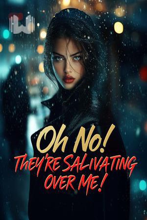 Oh No! They're Salivating Over Me!