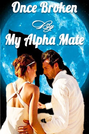 Once Broken By My Alpha Mate