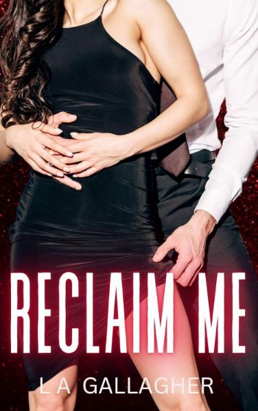 Reclaim Me: A hot, forbidden, billionaire romance