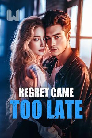 Regret Came Too Late (Grace and Ethan)