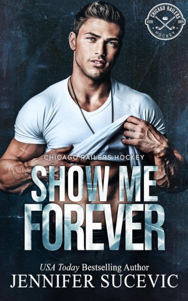 Show Me Forever (Chicago Railers Hockey Book 3)