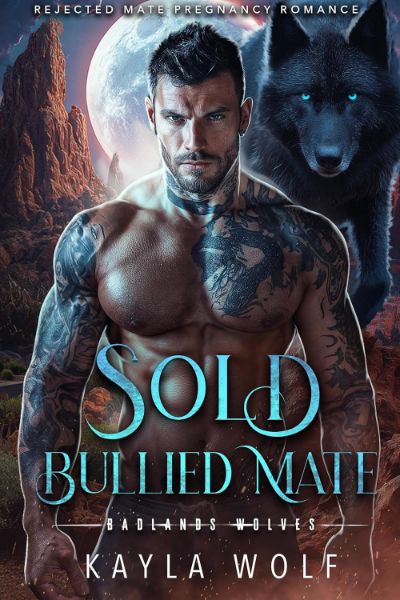 Sold Bullied Mate: Rejected Mate Pregnancy Romance (Badlands Wolves Book 1)