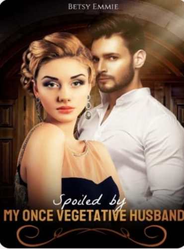 Spoiled By My Once Vegetative Husband