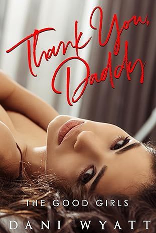 Thank you, Daddy: A Brother’s Best Friend Daddy Good Girl Romance (The Good Girls)