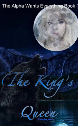 The Alpha Wants Everything Book 1 The King's Queen