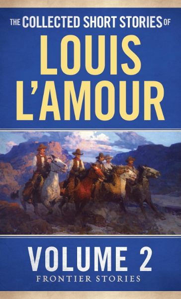 The Collected Short Stories of Louis L’Amour, Volume 2: Frontier Stories