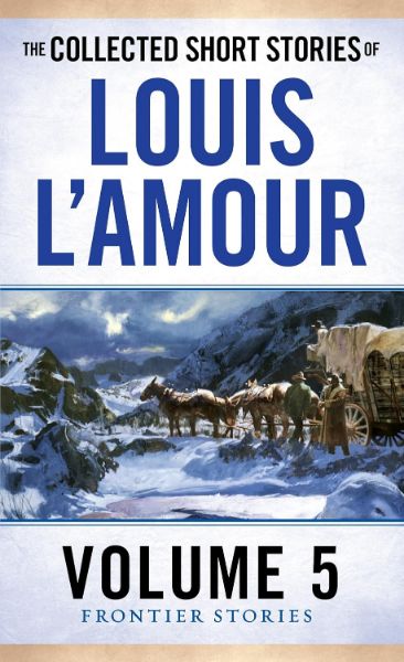 The Collected Short Stories of Louis L’Amour, Volume 5: Frontier Stories