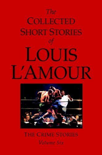 The Collected Short Stories of Louis L’Amour, Volume 6: The Crime Stories