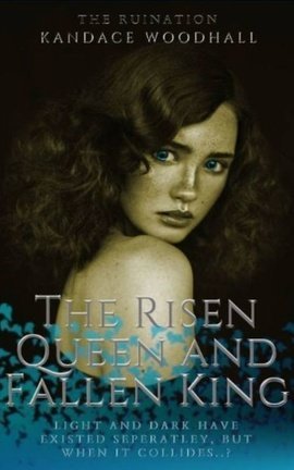 The Risen Queen and Fallen King (Unedited)