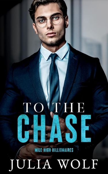 To The Chase: An Opposites Attract Romance (Mile High Billionaires)