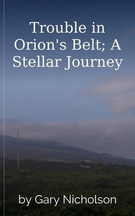 Trouble in Orion's Belt; A Stellar Journey