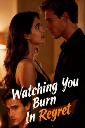 Watching You Burn In Regret