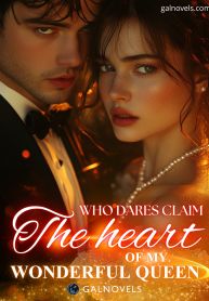 Who Dares Claim The Heart Of My Wonderful Queen?