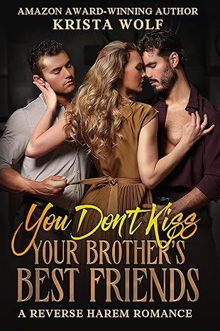 You Don’t Kiss Your Brother’s Best Friends: A Reverse Harem Romance