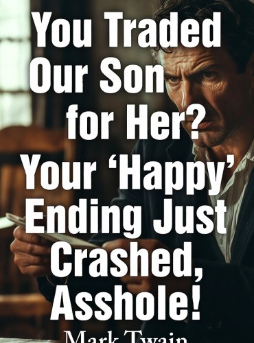You Traded Our Son for Her? Your 'Happy' Ending Just